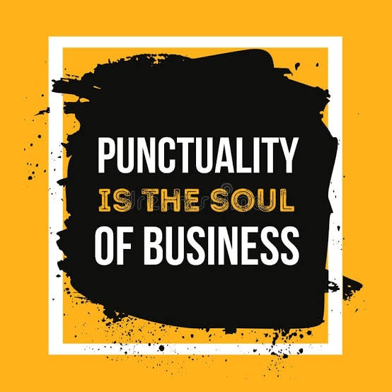 PUNCTUALITY IS THE SOUL OF BUSINESS